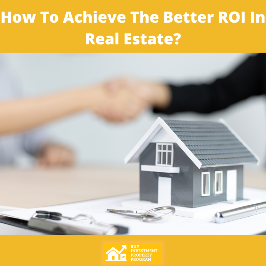 How To Achieve The Better ROI In Real Estate